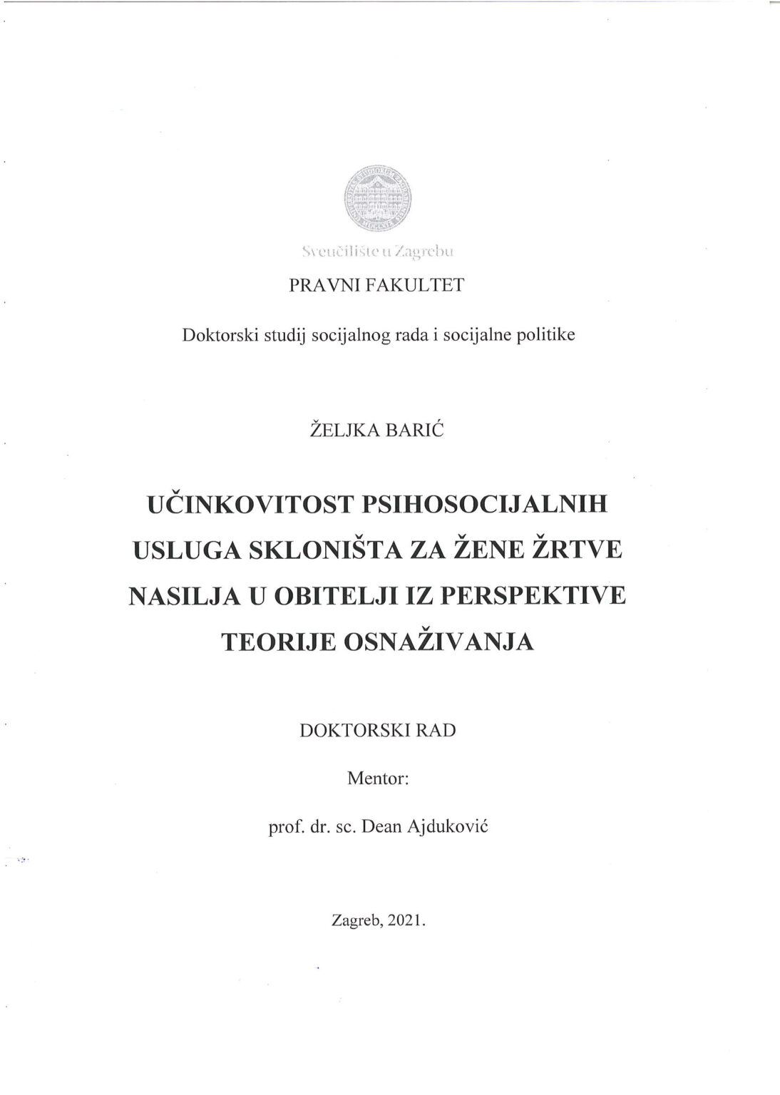Barić, Željka (2021.) Učinkovitost psihosocijalnih usluga skloništa za žene žrtve nasilja u obitelji iz perspektive teorije osnaživanja. Doktorska disertacija. Zagreb: Sveučilište u Zagrebu - Duga Dom Zagreb 